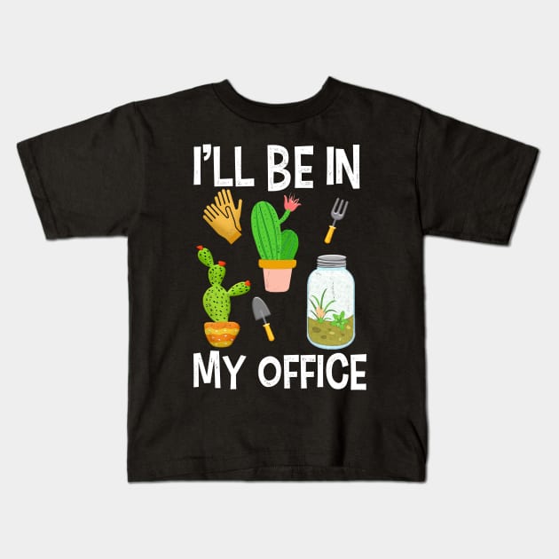 I ll be in my office for gardener Kids T-Shirt by Shirtttee